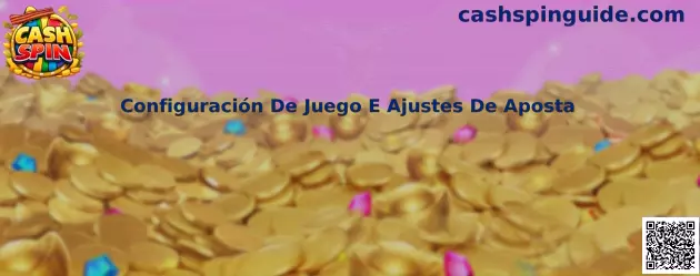 Configuración De Juego E Ajustes De Aposta en Cash Spin