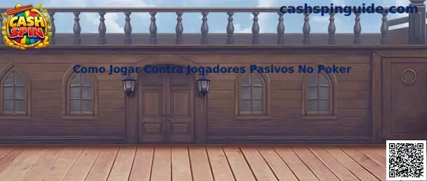 Estrategia para jugar contra jugadores pasivos en poker