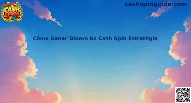 Guía sobre cómo ganar dinero en Cash Spin Estratégia